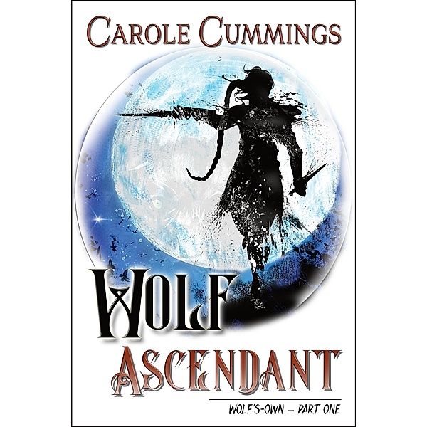 Wolf Ascendant (Wolf's-Own, #1) / Wolf's-Own, Carole Cummings