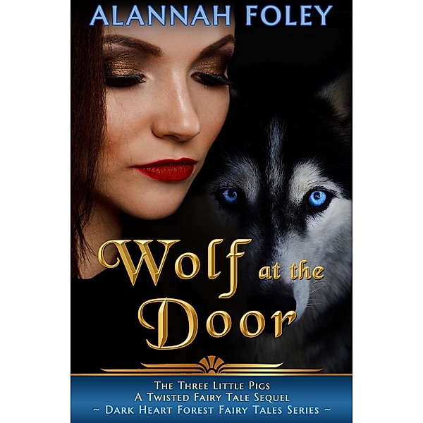 Wolf at the Door (Dark Heart Forest Fairy Tales) / Dark Heart Forest Fairy Tales, Alannah Foley