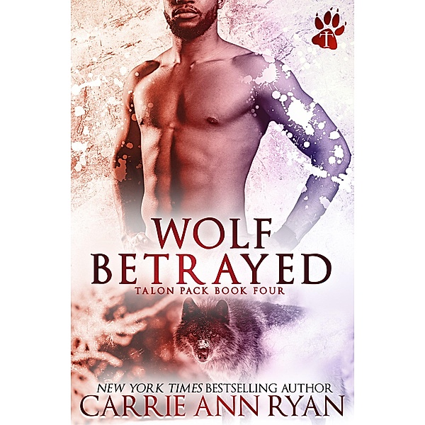 Wolf Betrayed (Talon Pack, #4) / Talon Pack, Carrie Ann Ryan