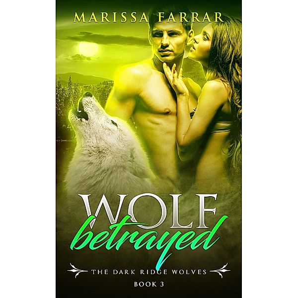 Wolf Betrayed (The Dark Ridge Wolves, #3), Marissa Farrar