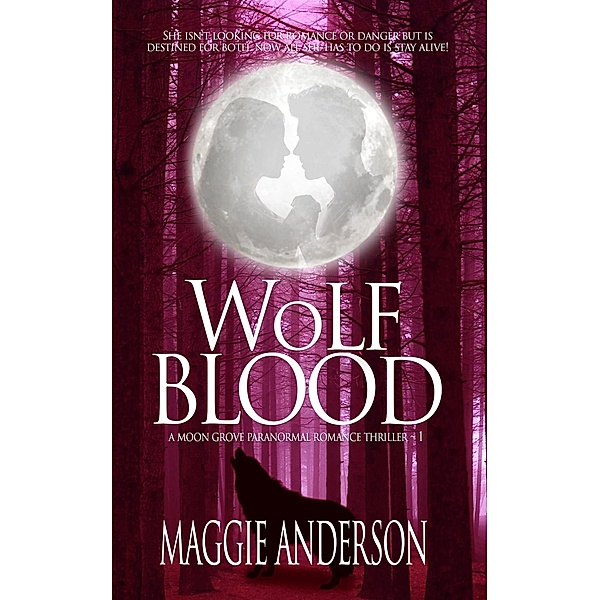 Wolf Blood (Moon Grove Paranormal Romance Thriller Series, #1) / Moon Grove Paranormal Romance Thriller Series, Maggie Anderson