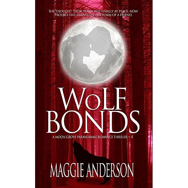 Wolf Bonds (Moon Grove Paranormal Romance Thriller Series, #4) / Moon Grove Paranormal Romance Thriller Series, Maggie Anderson