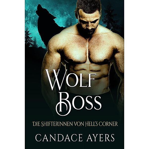 Wolf-Boss (Die Shifterinnen von Hell's Corner, #1) / Die Shifterinnen von Hell's Corner, Candace Ayers