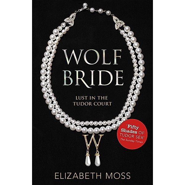 Wolf Bride (Lust in the Tudor court - Book One), Elizabeth Moss