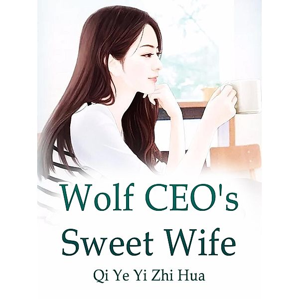 Wolf CEO's Sweet Wife / Funstory, Qi YeYiZhiHua