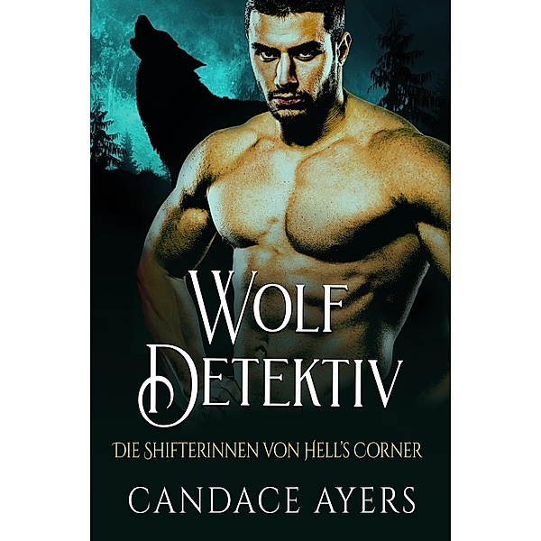 Wolf Detektiv (Die Shifterinnen von Hell's Corner, #2) / Die Shifterinnen von Hell's Corner, Candace Ayers