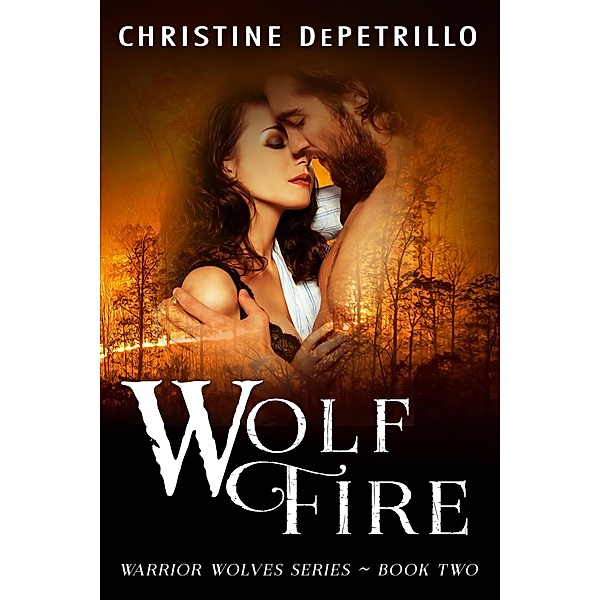 Wolf Fire (Warrior Wolves, #2) / Warrior Wolves, Christine Depetrillo