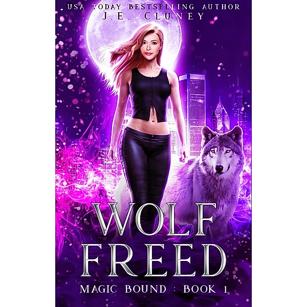 Wolf Freed (Magic Bound, #1) / Magic Bound, J. E. Cluney