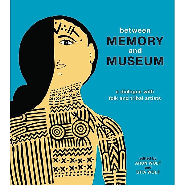 Wolf, G: Between Memory and Museum, Gita Wolf, Arun Wolf