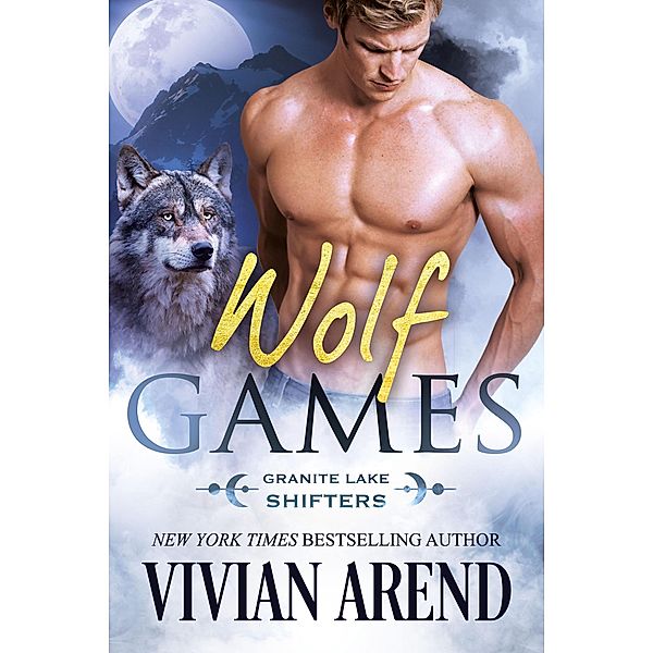 Wolf Games: Granite Lake Wolves #3 (Northern Lights Shifters, #3) / Northern Lights Shifters, Vivian Arend