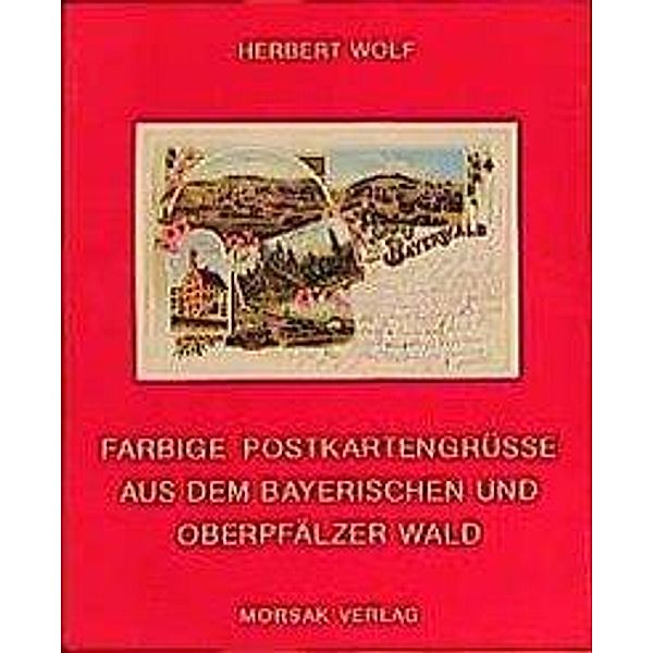 Wolf, H: Farbige Postkartengrüsse aus dem Bayerischen und Ob, Herbert Wolf