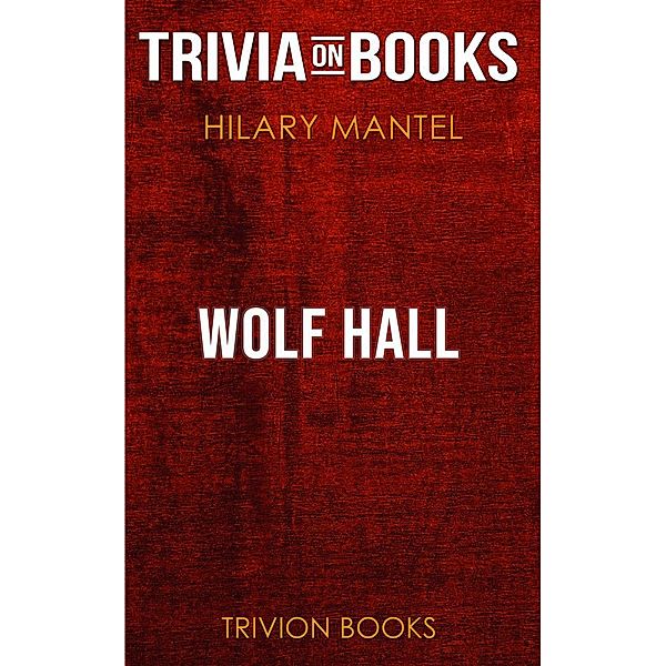 Wolf Hall by Hilary Mantel (Trivia-On-Books), Trivion Books