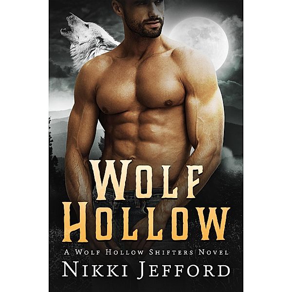 Wolf Hollow (Wolf Hollow Shifters, #1) / Wolf Hollow Shifters, Nikki Jefford