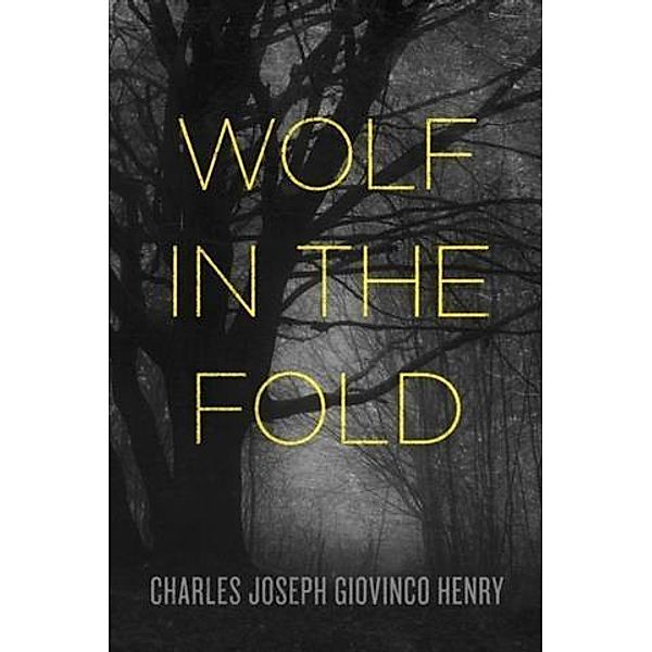 Wolf in the Fold, Charles Joseph Giovinco Henry