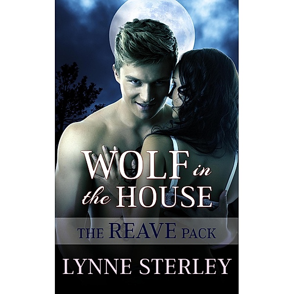Wolf in the House (The Reave Pack, #2) / The Reave Pack, Lynne Sterley