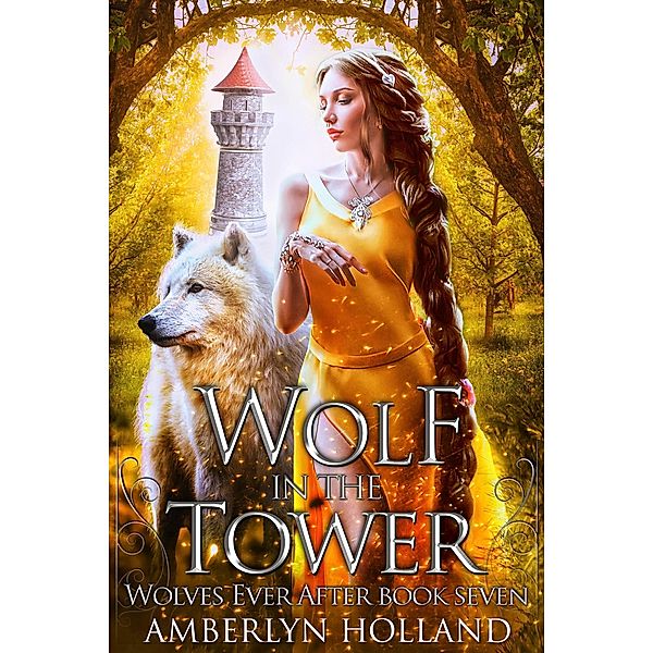 Wolf in the Tower (Wolves Ever After, #7) / Wolves Ever After, Amberlyn Holland