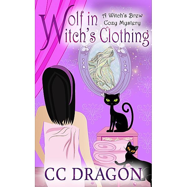 Wolf in Witch's Clothing (Witch's Brew Cozy Mystery, #3) / Witch's Brew Cozy Mystery, Cc Dragon