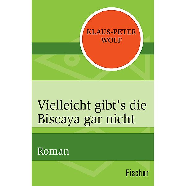 Wolf, K: Vielleicht gibt's die Biscaya gar nicht, Klaus-Peter Wolf