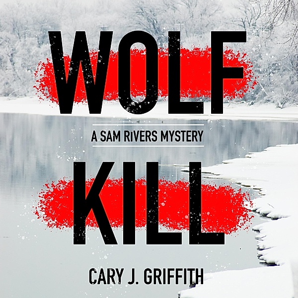 Wolf Kill / A Sam Rivers Mystery Bd.1, Cary J. Griffith