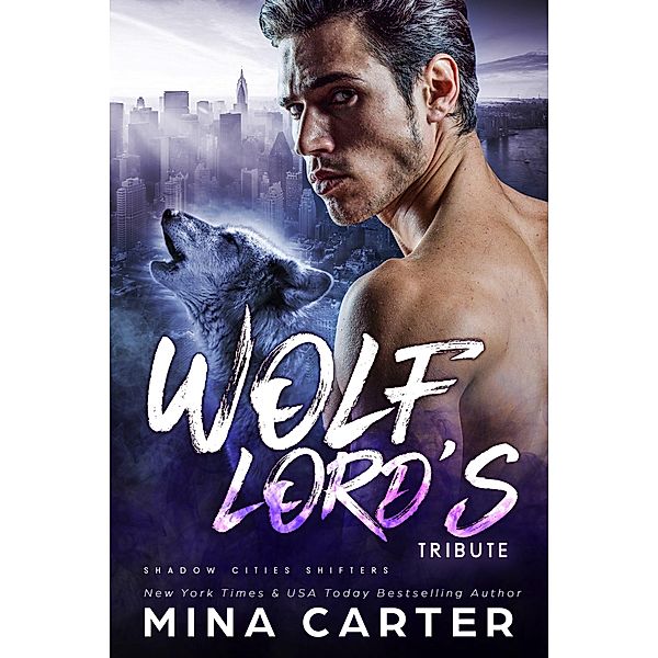 Wolf Lord's Tribute (Shadow Cities Shifters, #2) / Shadow Cities Shifters, Mina Carter