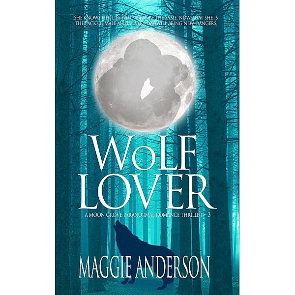 Wolf Lover (Moon Grove Paranormal Romance Thriller Series, #3) / Moon Grove Paranormal Romance Thriller Series, Maggie Anderson