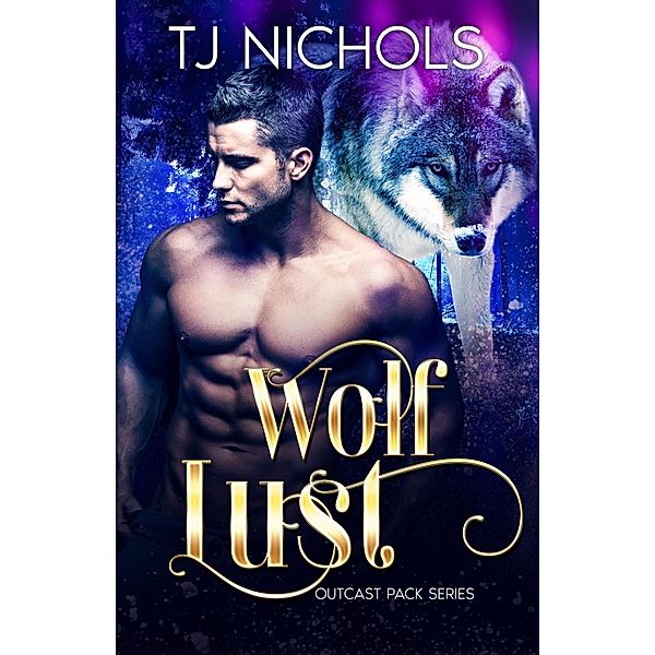 Wolf Lust (Outcast Pack, #5) / Outcast Pack, Tj Nichols