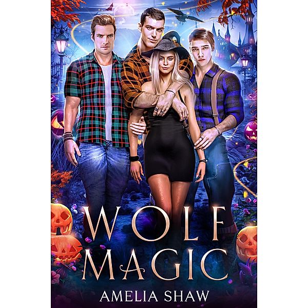 Wolf Magic (Whychoose Witches, #3) / Whychoose Witches, Amelia Shaw