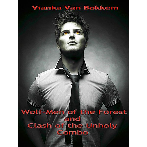 Wolf-Men of the Forest and Clash of the Unholy Combo, Vianka Van Bokkem