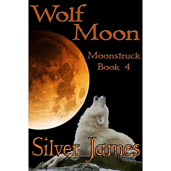 Wolf Moon (Moonstruck, #4) / Moonstruck, Silver James