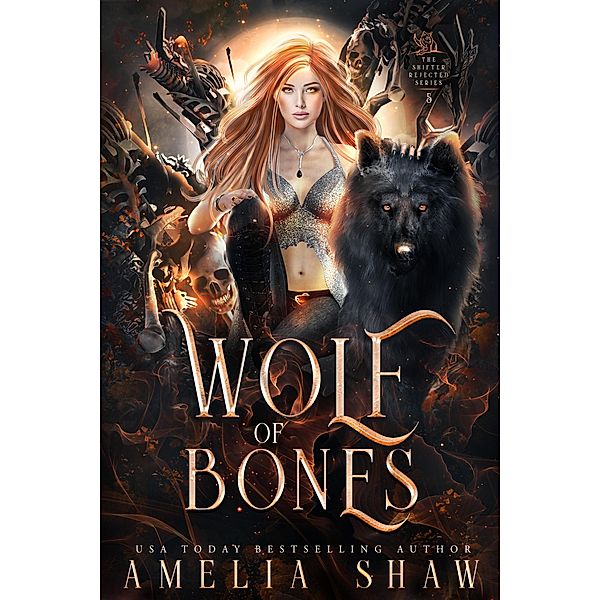 Wolf of Bones (The Wolf Shifter Rejected Series, #5) / The Wolf Shifter Rejected Series, Amelia Shaw