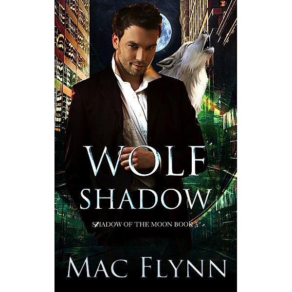 Wolf Shadow: A Werewolf Shifter Romance (Shadow of the Moon Book 3) / Shadow of the Moon, Mac Flynn