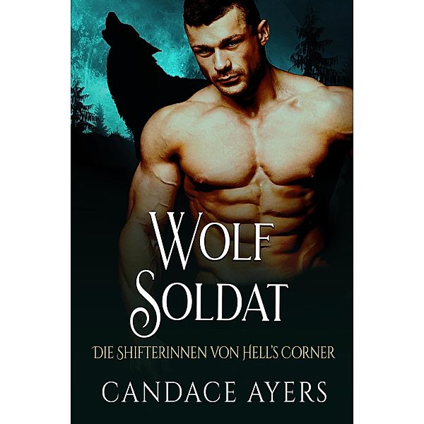 Wolf Soldat (Die Shifterinnen von Hell's Corner, #3) / Die Shifterinnen von Hell's Corner, Candace Ayers