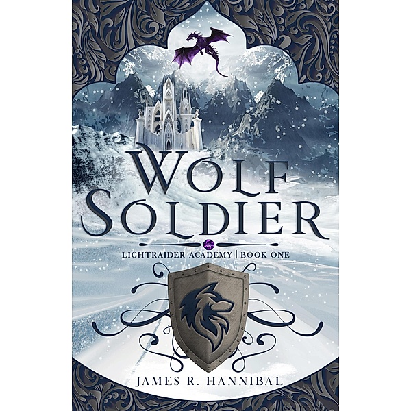 Wolf Soldier (Lightraider Academy, #1) / Lightraider Academy, James R. Hannibal