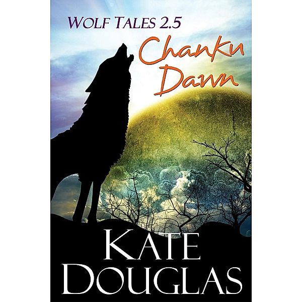 Wolf Tales 2.5: Chanku Dawn, Kate Douglas