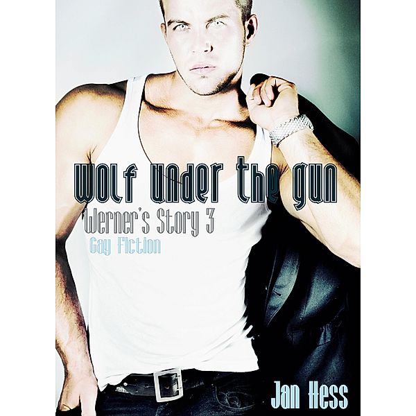 Wolf Under The Gun (Gay Fiction) / Werner's Story, Jan Hess