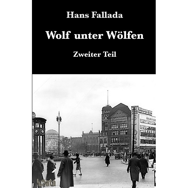 Wolf unter Wölfen II, Hans Fallada