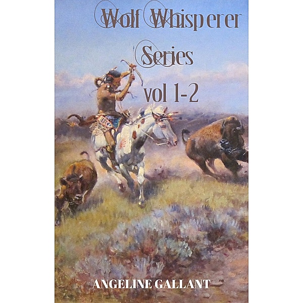 Wolf Whisperer volumes 1 & 2 (The Wolf Whisperer Series) / The Wolf Whisperer Series, Angeline Gallant