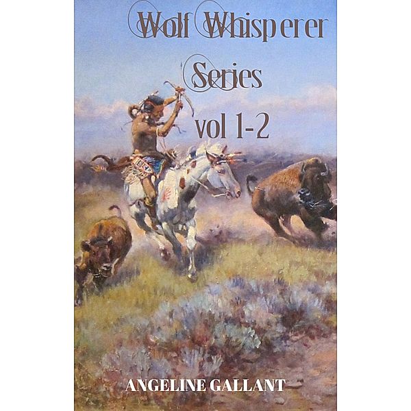 Wolf Whisperer volumes 1 & 2 (The Wolf Whisperer Series) / The Wolf Whisperer Series, Angeline Gallant