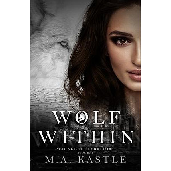 Wolf Within, M. A. Kastle