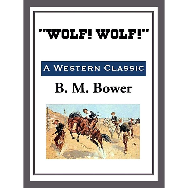 Wolf! Wolf!, B. M. Bower