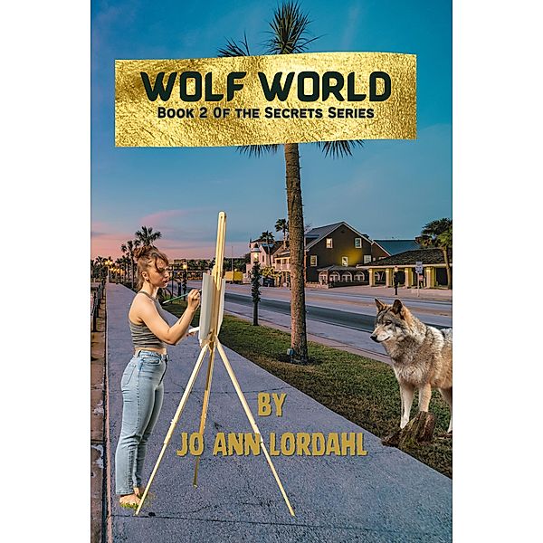 Wolf World - A Novel - Book 2 (Secrets, #2) / Secrets, Jo Ann Lordahl