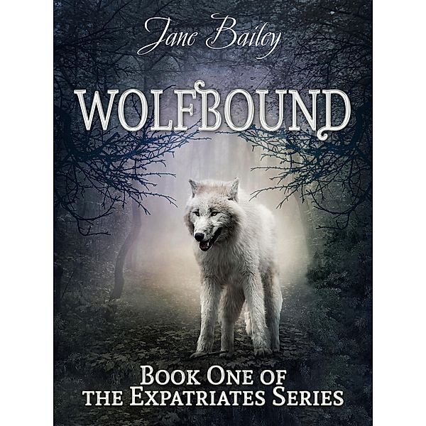 Wolfbound (Expatriates, #1) / Expatriates, Jane Bailey