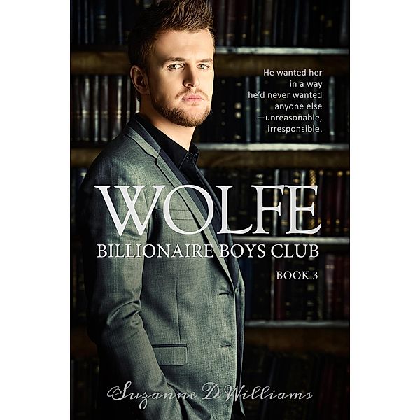 Wolfe (Billionaire Boys Club, #3) / Billionaire Boys Club, Suzanne D. Williams