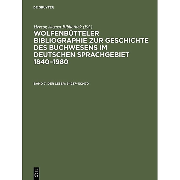 Wolfenbütteler Bibliographie zur Geschichte des Buchwesens im deutschen Sprachgebiet 1840-1980 / Band 7 / Der Leser: 94237-102470