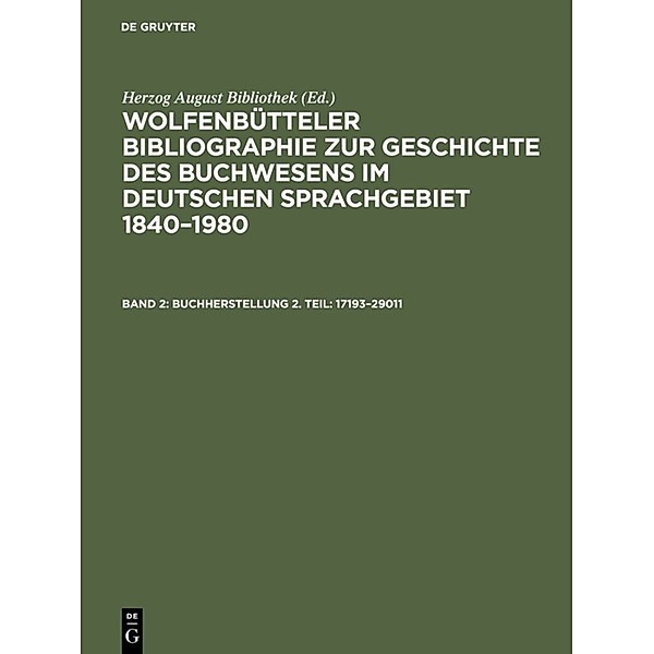 Wolfenbütteler Bibliographie zur Geschichte des Buchwesens im deutschen Sprachgebiet 1840-1980 / Band 2 / Buchherstellung 2. Teil: 17193-29011