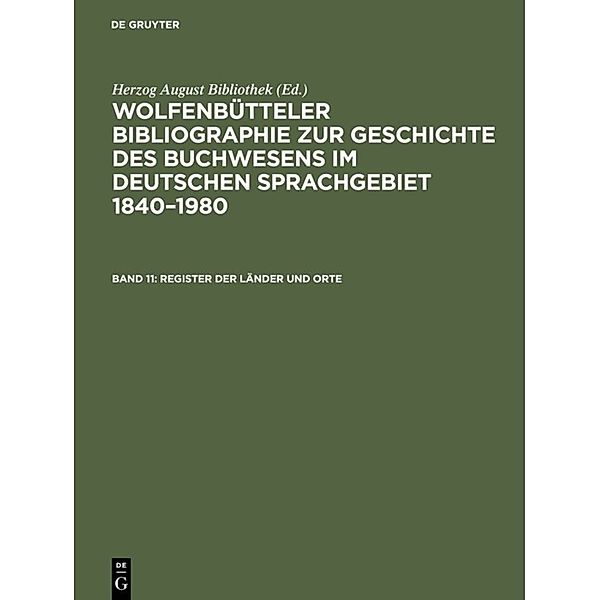 Wolfenbütteler Bibliographie zur Geschichte des Buchwesens im deutschen Sprachgebiet 1840-1980 / Band 11 / Register der Länder und Orte