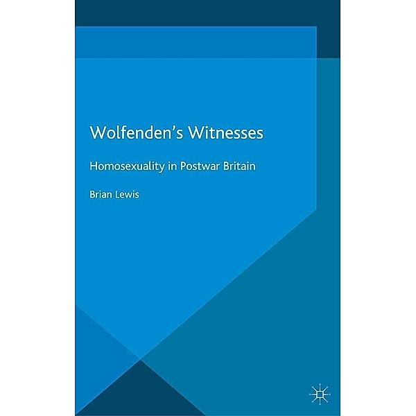 Wolfenden's Witnesses / Genders and Sexualities in History, Brian Lewis