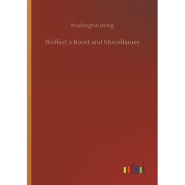 Wolfert's Roost and Miscellanies, Washington Irving