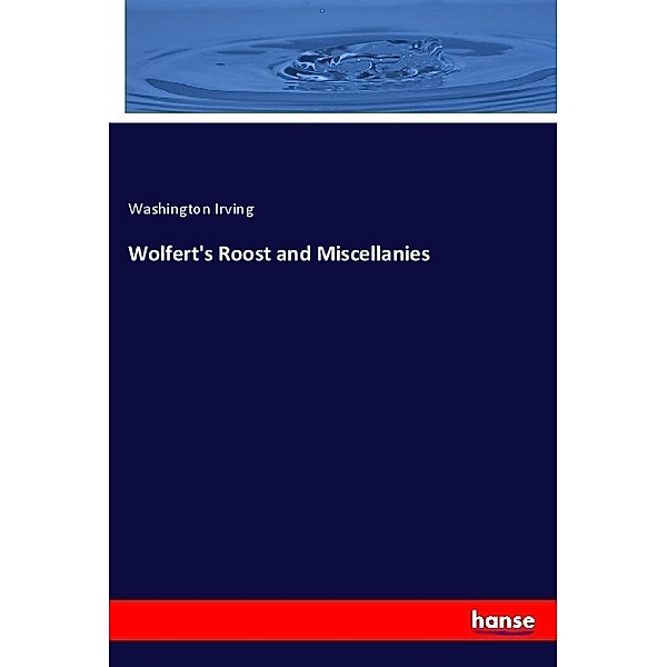 Wolfert's Roost and Miscellanies, Washington Irving