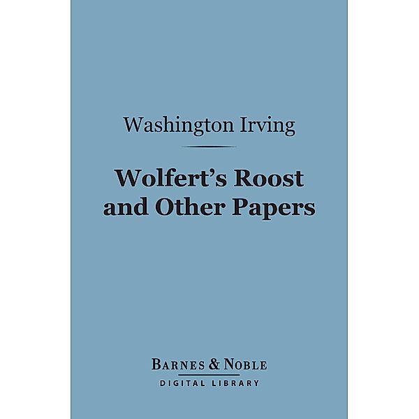 Wolfert's Roost and Other Papers (Barnes & Noble Digital Library) / Barnes & Noble, Washington Irving